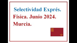 EBAU EXPRÉS FÍSICA MURCIA 2024 C Ordinaria Examen resuelto José Cuenca [upl. by Aiak]