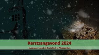 Grote Kerk Alblasserdam 16122024  1945  Kerstzangavond 2024 [upl. by Reidar447]