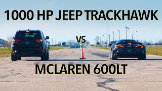 McLaren 600LT vs 1000 HP Jeep Trackhawk Drag Race [upl. by Notgnilra814]