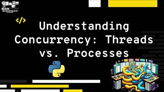 Understanding Concurrency Threads vs Processes In Python [upl. by Nonad]