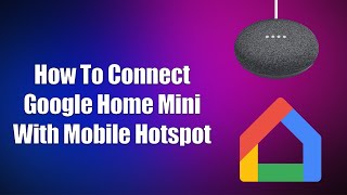 How To Connect Google Home Mini With Mobile Hotspot [upl. by Aliehc]