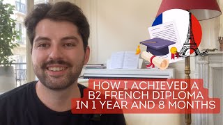 How I Achieved a B2 French Diploma in 1 Year and 8 Months [upl. by Euginom]