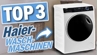 Die besten HAIER WASCHMASCHINEN 2023  Top 3 Haier Waschmaschinen Test [upl. by Nemajneb247]