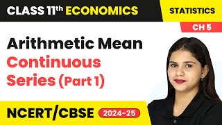 Arithmetic Mean Continuous Series Part 1  Measures of Central Tendency  Class 11 Economics Ch 5 [upl. by Laenaj]