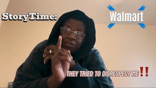 STORYTIME How Walmart Tried To Disrespect￼ ME THEY FIRED ME…Watch This [upl. by Dylan213]