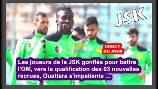 La JSK gonflée pour battre lO Médéa la qualification des recrues en question Ouatara simpatiente [upl. by Atalee]