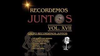 RECORDEMOS JUNTOS VOL XVII  GRUPO RECORDEMOS JUNTOS  RECORDEMOS JUNTOS MUSIC [upl. by Orimar]