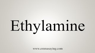 How To Say Ethylamine [upl. by Eduino]