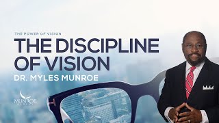 The Discipline Of Vision Dr Myles Munroes Strategic Approach  MunroeGlobalcom [upl. by Chrisoula229]