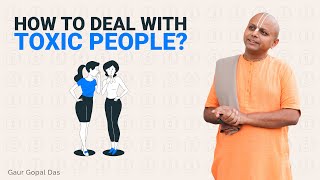 How To Deal With Toxic People Gaur Gopal Das [upl. by Erapsag]