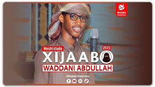 Waddani Abdullah  XIJAABO  Nashiido Af soomaali Xijaabka No Music 2021 [upl. by Batty]