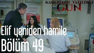 Kaderimin Yazıldığı Gün 49 Bölüm  Elif Yeniden Hamile [upl. by Aliet]