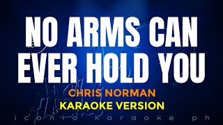 NO ARMS CAN EVER HOLD YOU Chris Norman  Karaoke Version  songs lyrics videoke 80s english love old [upl. by Egroj]