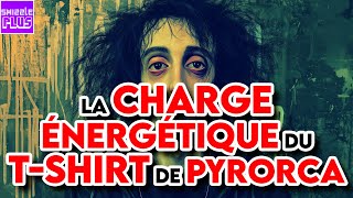 LA CHARGE ÉNERGÉTIQUE DU TSHIRT DE PYRORCA [upl. by Yhtrod]