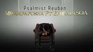 Psalmist Reuben Featuring Ephraim SOA  Mwampapusha [upl. by Ayian]