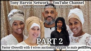 Pastor Dowell with 4 wives auctioning virgins  Part 2  Regular Convo with Tony Harvin 39 [upl. by Nnyllatsyrc977]