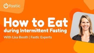 How to Eat During Intermittent Fasting With Lisa Booth  Fastic Experts [upl. by Cirle]