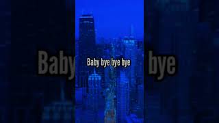 Bye bye bye lyrics edit song lyrics [upl. by Yetah]