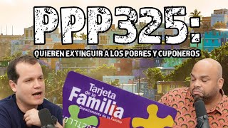 PPP 325 Los grupos que buscan extinguir a los pobres y cuponeros en PuertoRico [upl. by Sanborn]