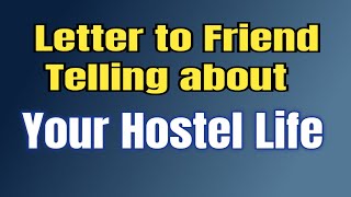 Write a Letter to your Friend telling about your Hostel Life  Informal Letter Writing in English [upl. by Mitzie]