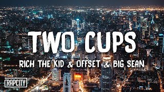 Rich The Kid  Two Cups ft Offset amp Big Sean Lyrics [upl. by Root]