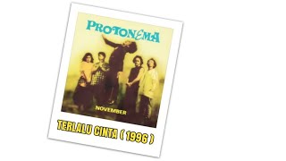 Protonema TERLALU CINTA 1996 CD Quality [upl. by Shewchuk658]