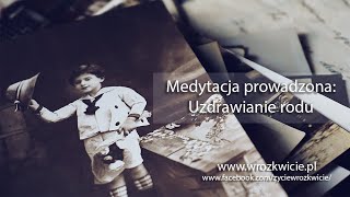 Medytacja prowadzona  Uzdrawianie rodu  wwwwrozkwiciepl [upl. by Elianora]