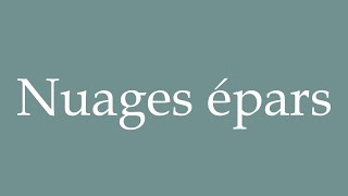 How to Pronounce Nuages épars Scattered clouds Correctly in French [upl. by Gans923]