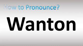 How to Pronounce Wanton [upl. by Elahcar619]