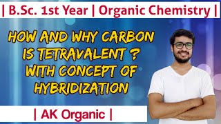 How and why carbon is tetravalent  Concept of Hybridization  AK Organic [upl. by Amata]