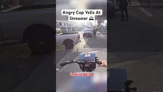 CRAZY COP YELLS AT TWITCH STREAMER [upl. by Swart]