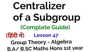 Centralizer of a subgroup  Group Theory  lesson 47 [upl. by Wey]