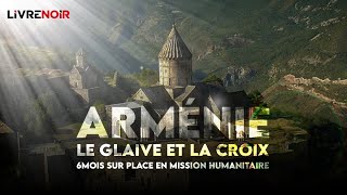 Arménie  Le glaive et la croix 6 mois en mission humanitaire  Documentaire [upl. by Sifan401]