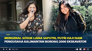 Mengenal Sosok Liana Saputri Putri Haji Isam Pengusaha Borong 2000 Ekskavator Punya Harta Rp 4 T [upl. by Renard141]