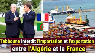 Le président Tebboune interdit limportation et lexportation entre lAlgérie et la France [upl. by Britt344]