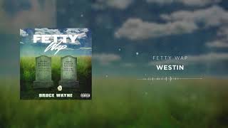 Fetty Wap  Westin Official Audio [upl. by Cogen336]