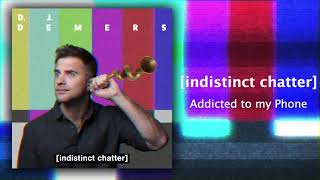 ADDICTED TO MY PHONE  INDISTINCT CHATTER  DJ DEMERS [upl. by Knobloch]