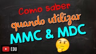 Como Saber Quando Utilizar o MMC ou MDC Mínimo Múltiplo Comum e Máximo Divisor Comum [upl. by Zavras]