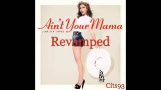 Jennifer Lopez  Aint Your Mama REVAMPED Remix Prod Cits93 [upl. by Arama]