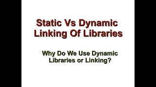 Static Vs Dynamic LibrariesLinking  Why do we use Shared Libraries [upl. by Niac]