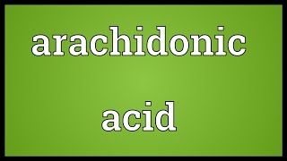 Arachidonic acid Meaning [upl. by Reni]