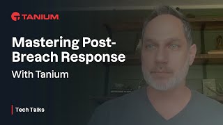 Mastering PostBreach Response with Tanium  Tanium Tech Talks 107 [upl. by Aikenat444]