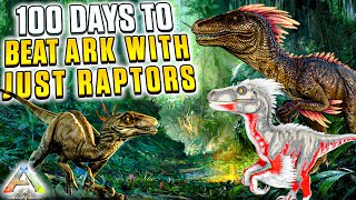 I Had 100 Days to Beat Ark THE ISLAND With Just RAPTORS  Ark Survival Evolved [upl. by Theis]