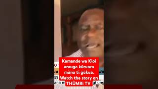 Kamande wa Kioi arauga kùruara mùno ti gùkuaWatch the story on THÙMBi TV shorts [upl. by Bivins823]