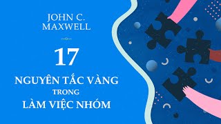 Sách Nói 17 Nguyên Tắc Vàng Trong Làm Việc Nhóm  Chương 1  John C Maxwell [upl. by Otila]