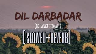 Dil Darbadar SlowReverb  Song  PK  Ankit Tiwari  Aamir Khan Anushka Sharma  Tseries [upl. by Dorothy]