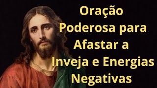 Oração Poderosa para Afastar a Inveja e Energias Negativas em nome de Jesus [upl. by Ynohtnaluap443]