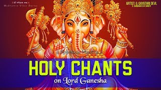 HOLY CHANTS ON LORD GANESHA  GANAPATHY STOTRAM  MOST POWERFUL MANTRA OF GANPATI  FULL SONGS [upl. by Saval]