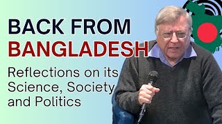 Back from Bangladesh Reflections on its Science Society and Politics [upl. by Nowtna]