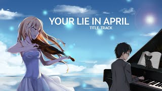 Your Lie April  Shigatsu wa Kimi no Uso  Title Track  4K [upl. by Maura464]